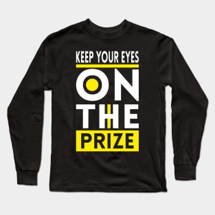 Keep your eyes on the prize Long Sleeve T-Shirt